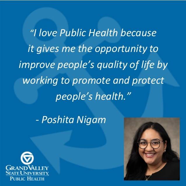 Poshita Nigam '21, says, "I love Public Health because it gives me the opportunity to improve people's quality of life by working to promote and protect people's health."